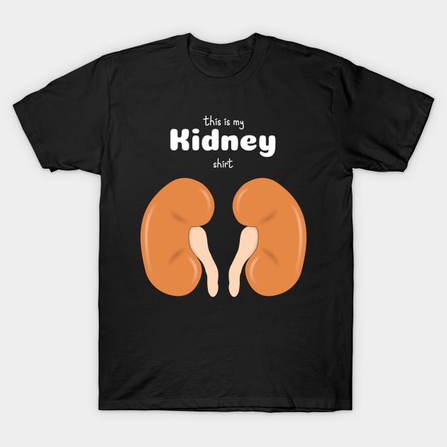 This Is My Kidney Shirt - Medical Student In Medschool Funny Gift For Nurse & Doctor T-Shirt by Medical Student Tees